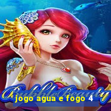 jogo agua e fogo 4